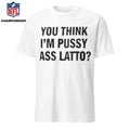 You Think I’m Pussy Ass Latto Shirt