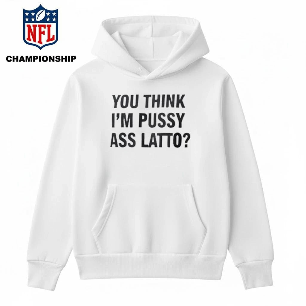 You Think I’m Pussy Ass Latto Shirt