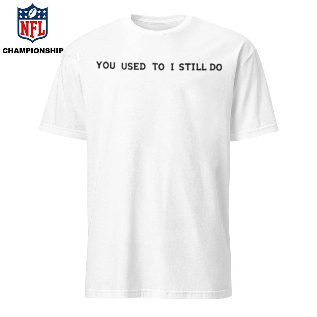 You Used To I Still Do Russell Westbrook’s Shirt