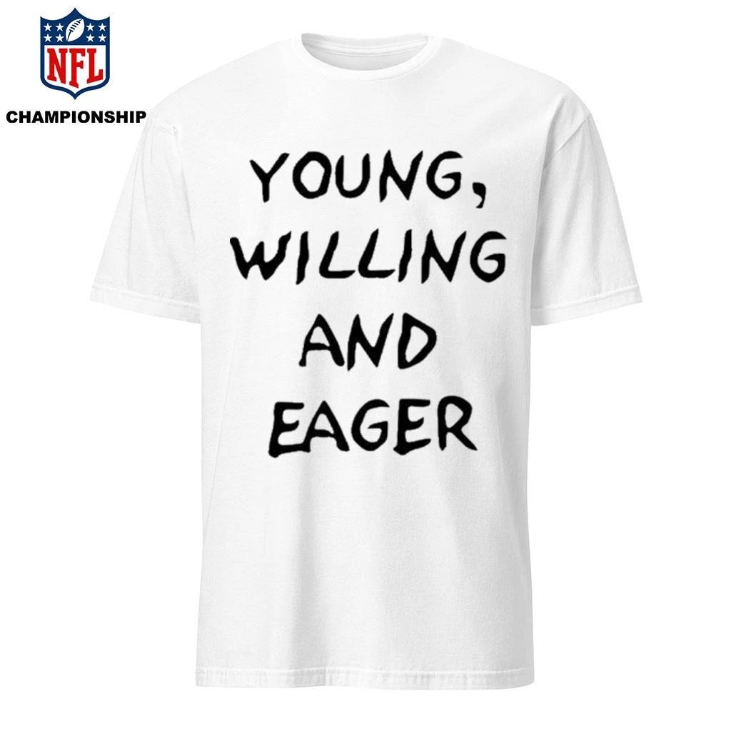 Young Willing and Eager Funny Shirt