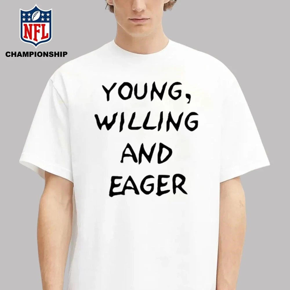 Young Willing and Eager Funny Shirt