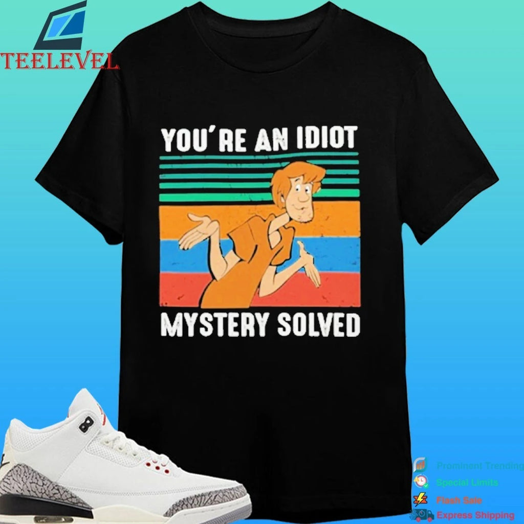 You’re An Idiot Mystery Solved Shirt