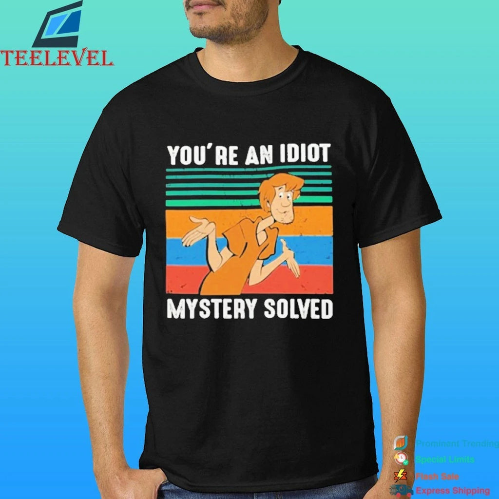 You’re An Idiot Mystery Solved Shirt