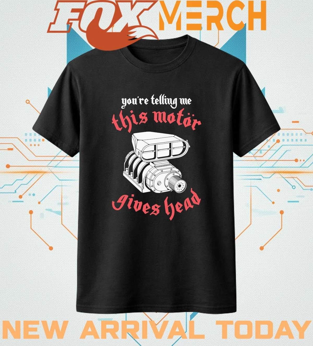 You’re telling Me this motor gives head t-shirt