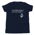 I'm Feeling A Little Nauti Kid's Youth Tee